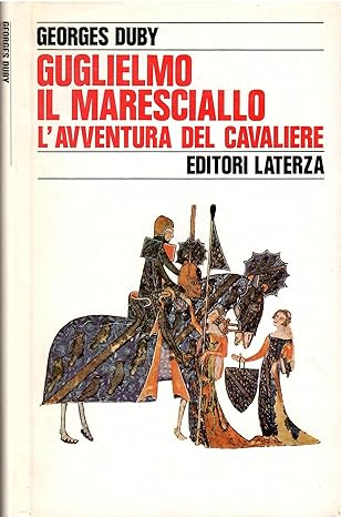 Guglielmo il maresciallo. L'avventura del cavaliere Georges Duby Laterza 8842025933