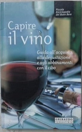Capire il vino. Guida all'acquisto, alla degustazione e agli abbinamenti con il cibo - Fabiano Guatteri (Autore) Claudia Moriondo (Autore) Gribaudo, 2005