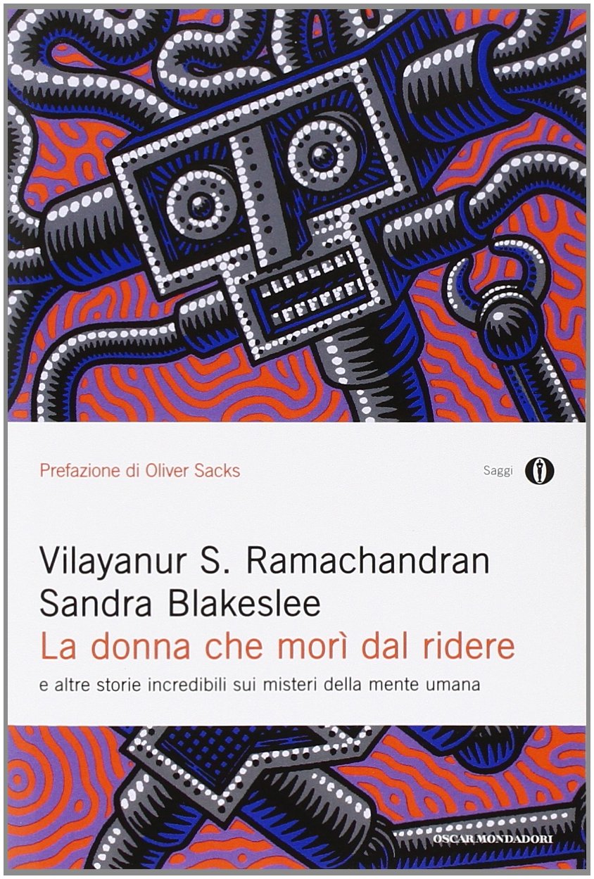 La donna che morì dal ridere e altre storie incredibili sui misteri della mente umana. Ramachandran, Blakeslee, Mondadori