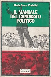 Maria Bruna Pustetto - IL MANUALE DEL CANDIDATO POLITICO