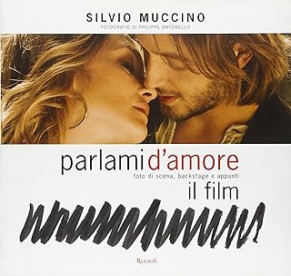 Parlami d'amore. Foto di scena, backstage e appunti. Il film. Ediz. illustrata di Silvio Muccino