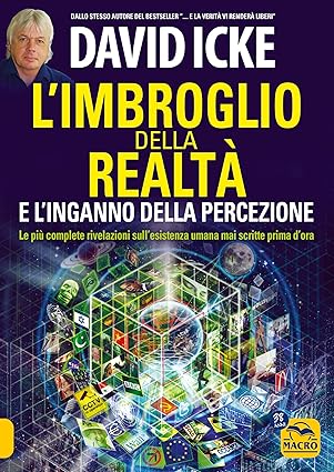 L'imbroglio della realtà e l'inganno della percezione: Le più complete rivelazioni sull'esistenza umana mai scritte prima d'ora - Icke - 9788862297035