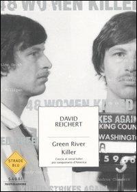 Green River killer. Caccia al serial killer più sanguinario d'America - David Reichert (Autore) Mondadori, 2005