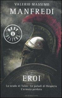 Eroi: Lo scudo di Talos-Le paludi di Hesperia-L'armata perduta - Valerio Massimo Manfredi (Autore) Mondadori, 2011