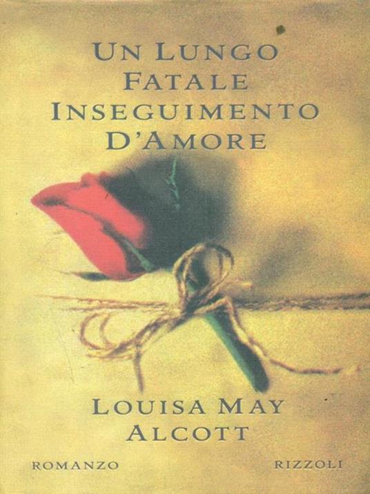 Un lungo fatale inseguimento d'amore - Louisa May Alcott - Rizzoli
