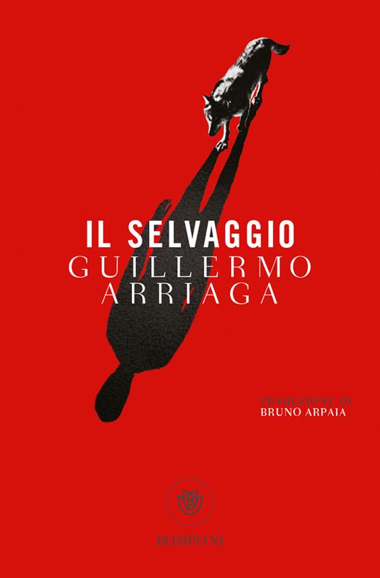 Il selvaggio, Guillermo Arriaga, Bompiani, 9788830152267
