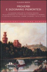 Proverbi e dizionario piemontesi - Claudia Bocca (Autore) Newton Compton Editori, 2004
