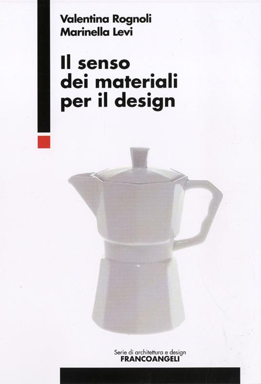 Il senso dei materiali per il design di Valentina Rognoli - Franco Angeli, 2011