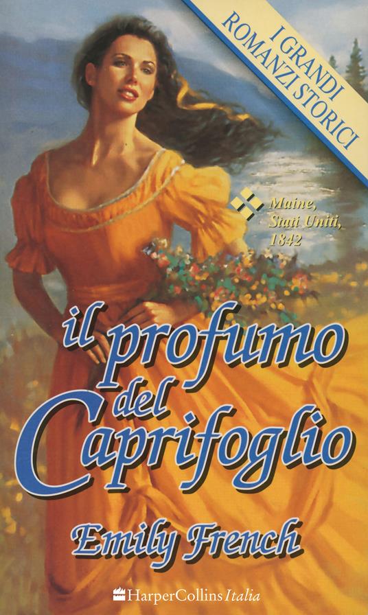 Il profumo del caprifoglio. Emily French. I grandi romanzi storici - 1998