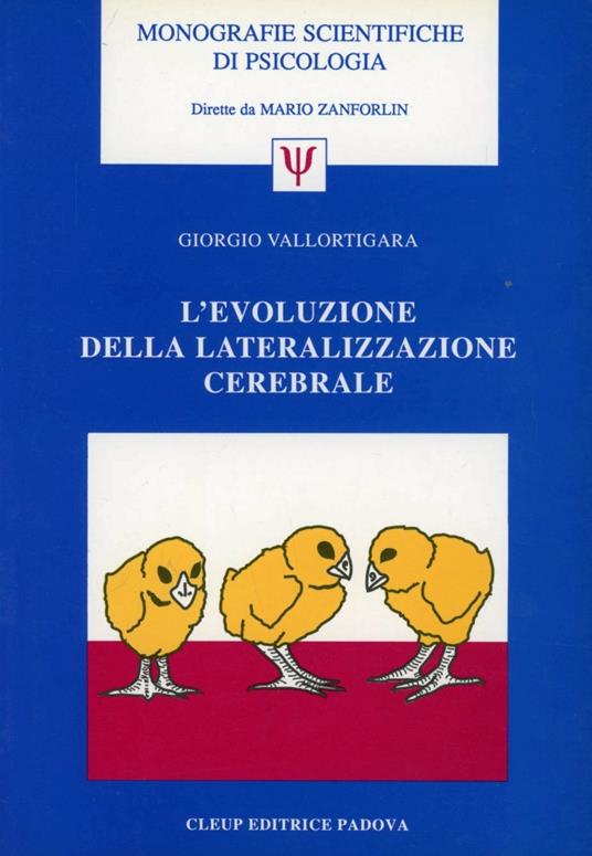 L' evoluzione della lateralizzazione cerebrale - Giorgio Vallortigara (Autore) CLEUP, 1994