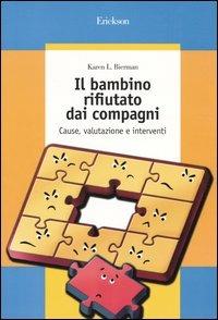 Il bambino rifiutato dai compagni. Cause, valutazione e interventi - Karen L. Bierman - Erickson, 2004