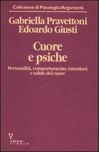 Cuore e psiche. Personalità, comportamento, emozioni e salute del cuore - Gabriella Pravettoni (Autore) Edoardo Giusti, Guerini e Associati, 2000