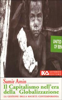 Il capitalismo nell'era della globalizzazione. La gestione della società contemporanea - Samir Amin - Asterios, 1997