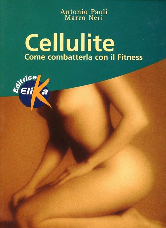 Cellulite. Come combatterla con il fitness - Paoli (Autore) Marco Neri (Autore) Elika, 2003