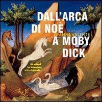 Dall'arca di Noè a Moby Dick. Gli animali tra letteratura, arte e leggenda - Gianni Valente - Blu Edizioni, 2004