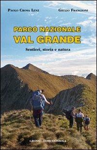 Parco nazionale Val Grande. Sentieri, storia e natura di Paolo Crosa Lenz, Frangioni, Grossi, 2011, 9788889751268