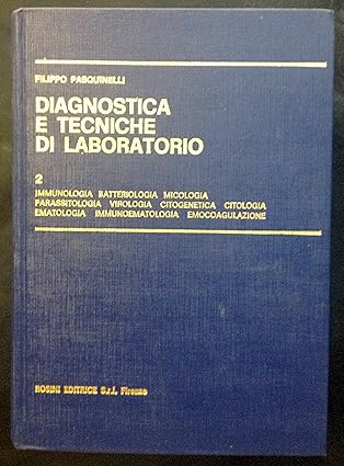 Diagnostica e tecniche di laboratorio. Immunologia, batteriologia, micologia, parassitologia, virologia, citogenetica, citologia, ematologia, immunoematologia, emocoagulazione (Vol. 2) di Filippo Pasquinelli - Rosini editrice