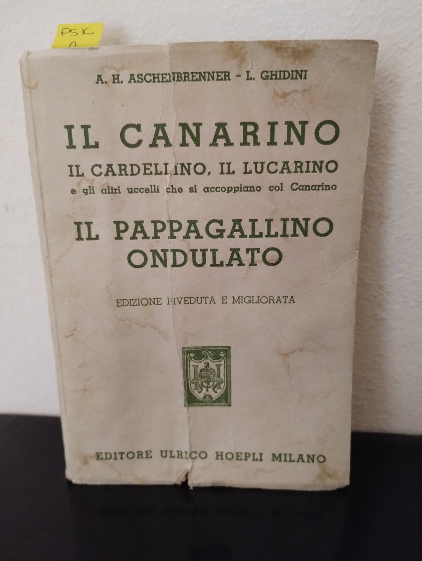 Il canarino, il cardellino, il lucarino e altri uccelli che si accoppiano col canarino il pappagallino ondulato - Aschenbrenner (Autore) Hoepli, 1953