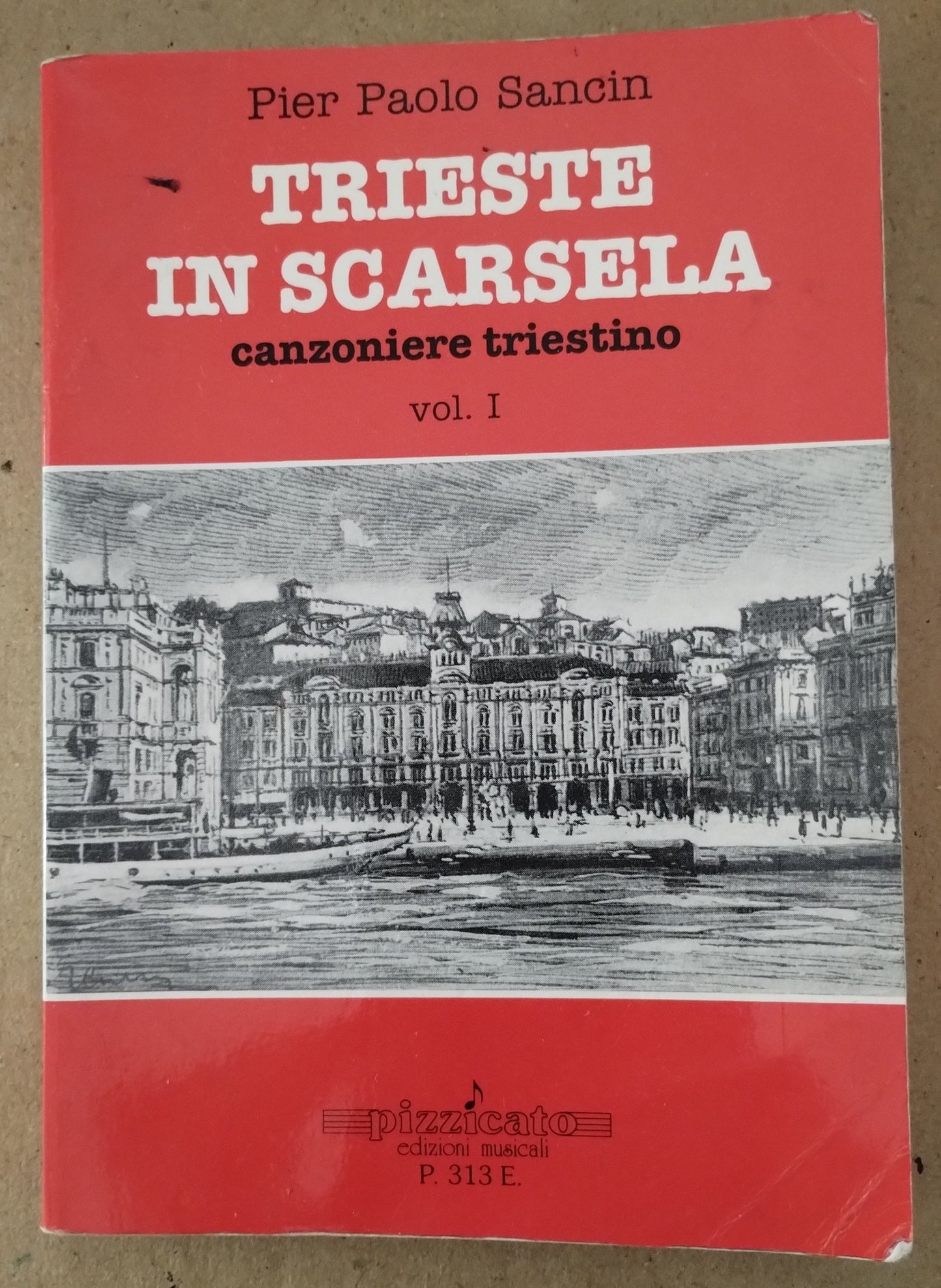 Trieste in scarsela. Canzoniere triestino. Vol. 1 - Pier Paolo Sancin - Pizzicato ed.