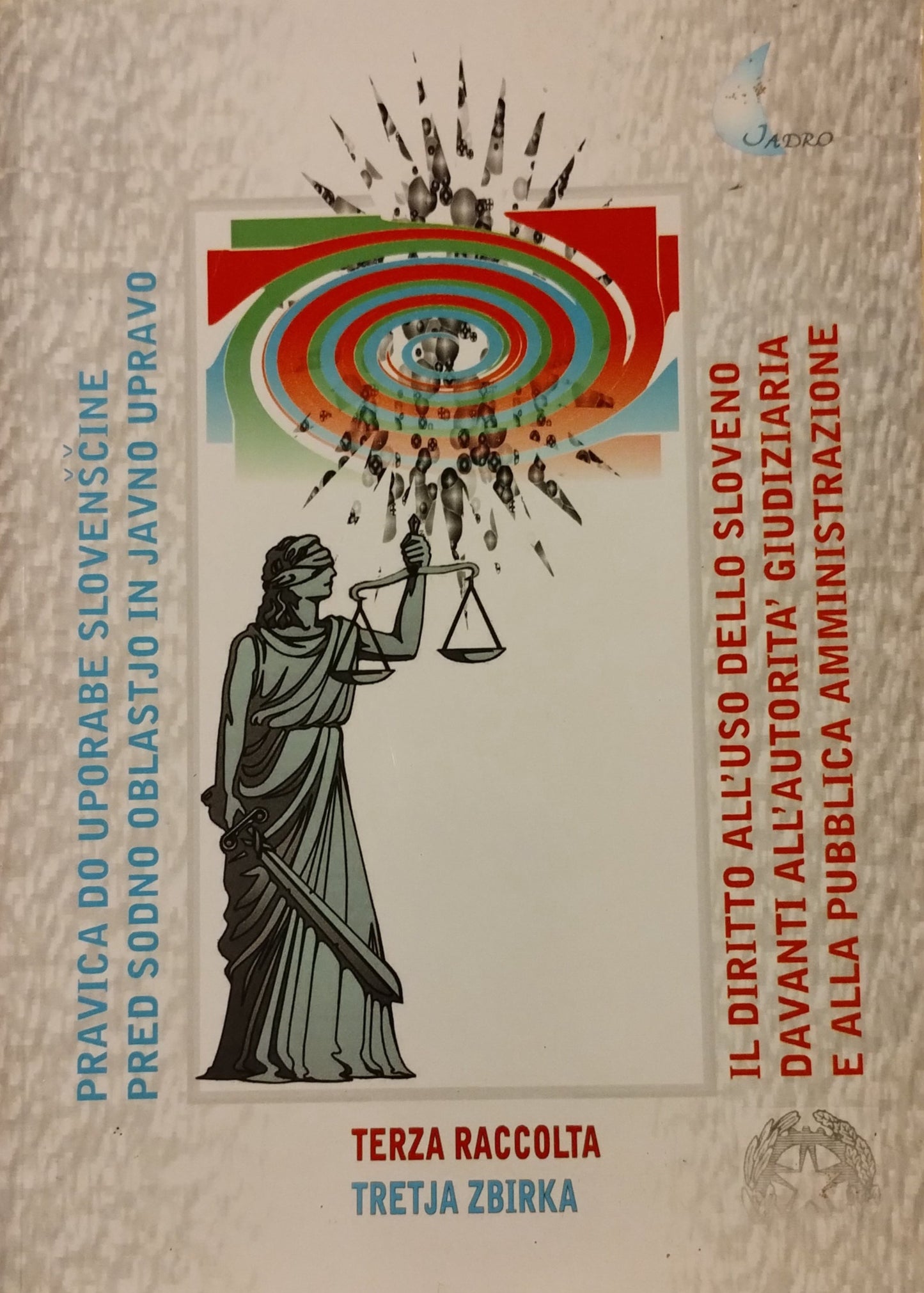 Pravica do uporabe slovenscine - Il diritto all'uso dello sloveno davanti all'autorità giudiziaria e alla pubblica amministrazione - terza raccolta