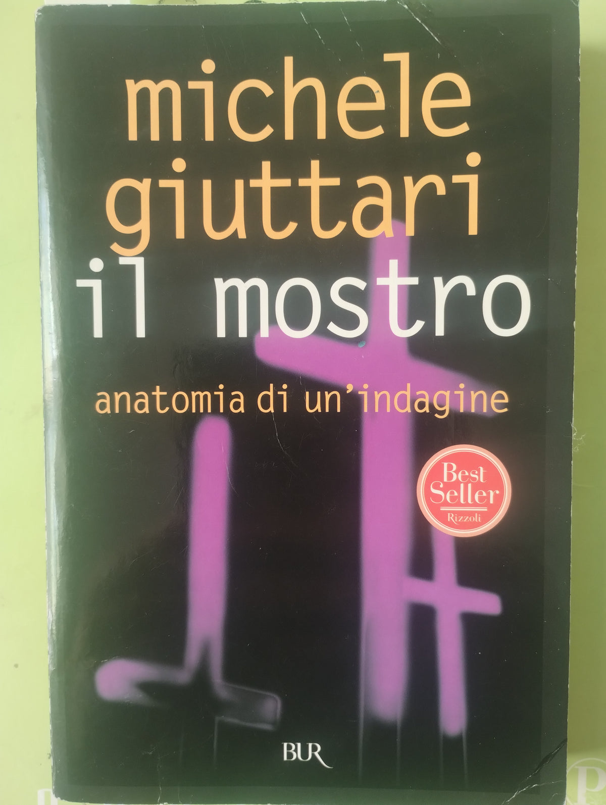 Il mostro, anatomia di un'indagine. Michele Giuttari. Bur. 9788817016285