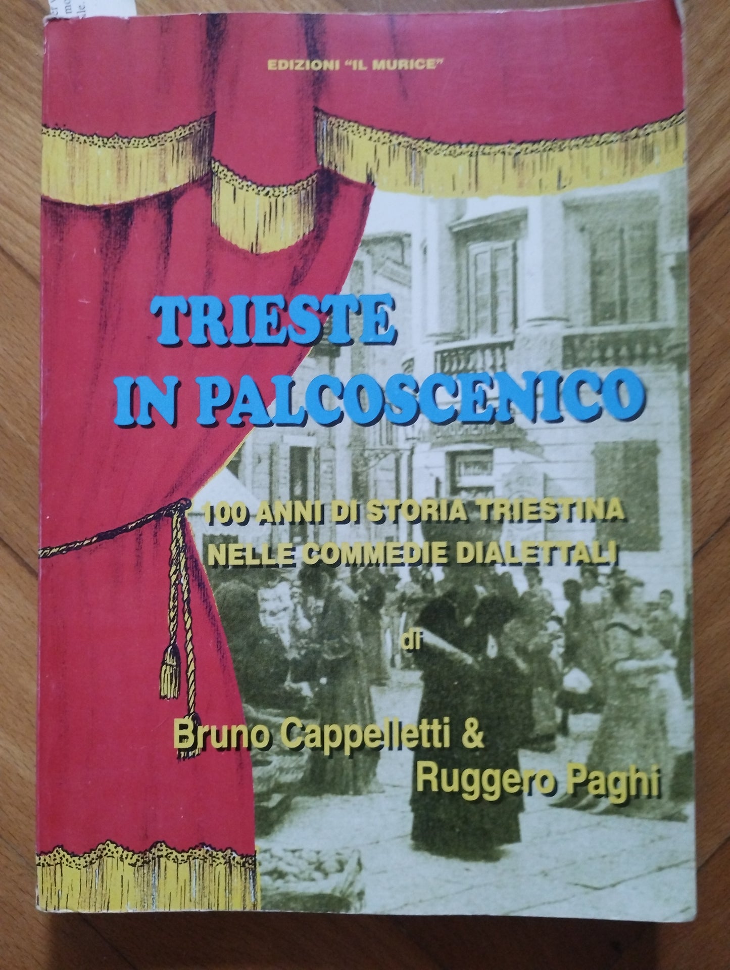 Trieste in palcoscenico. 100 anni di storia triestina nelle commedie dialettali di Ruggero Paghi, Cappelletti, Il Murice