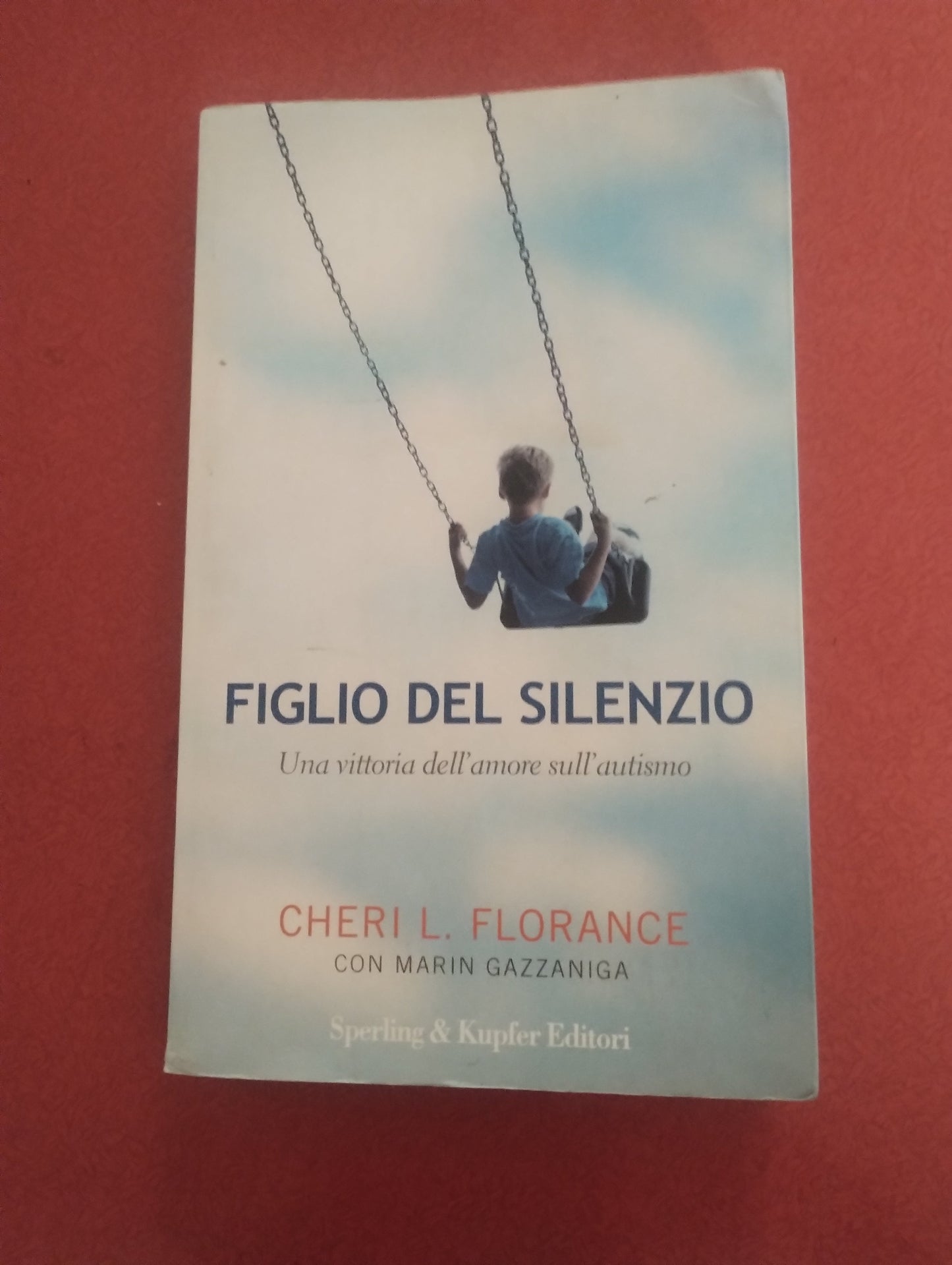 Figlio del silenzio. Una vittoria dell'amore sull'autismo. Cheri L. Florance Sperling Kupfer