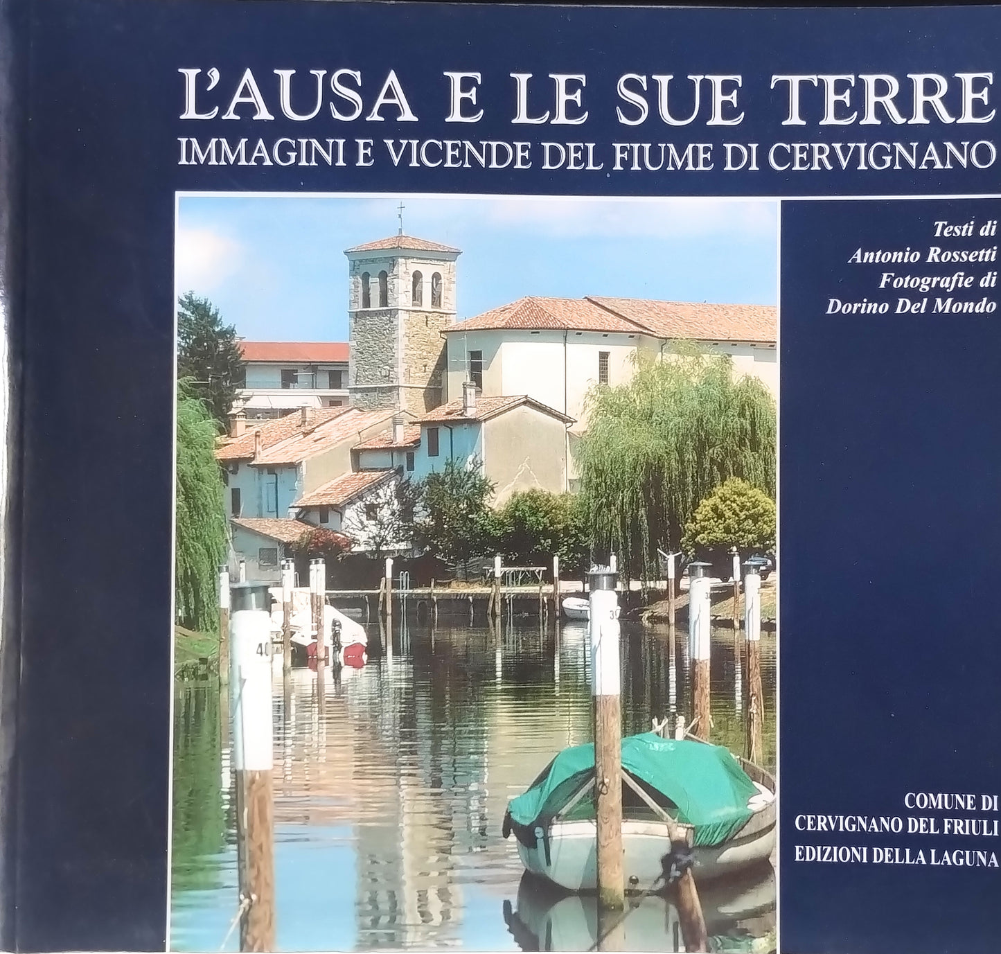 L'Ausa e le sue terre. Immagini e vicende del fiume di Cervignano. Rossetti, Del Mondo