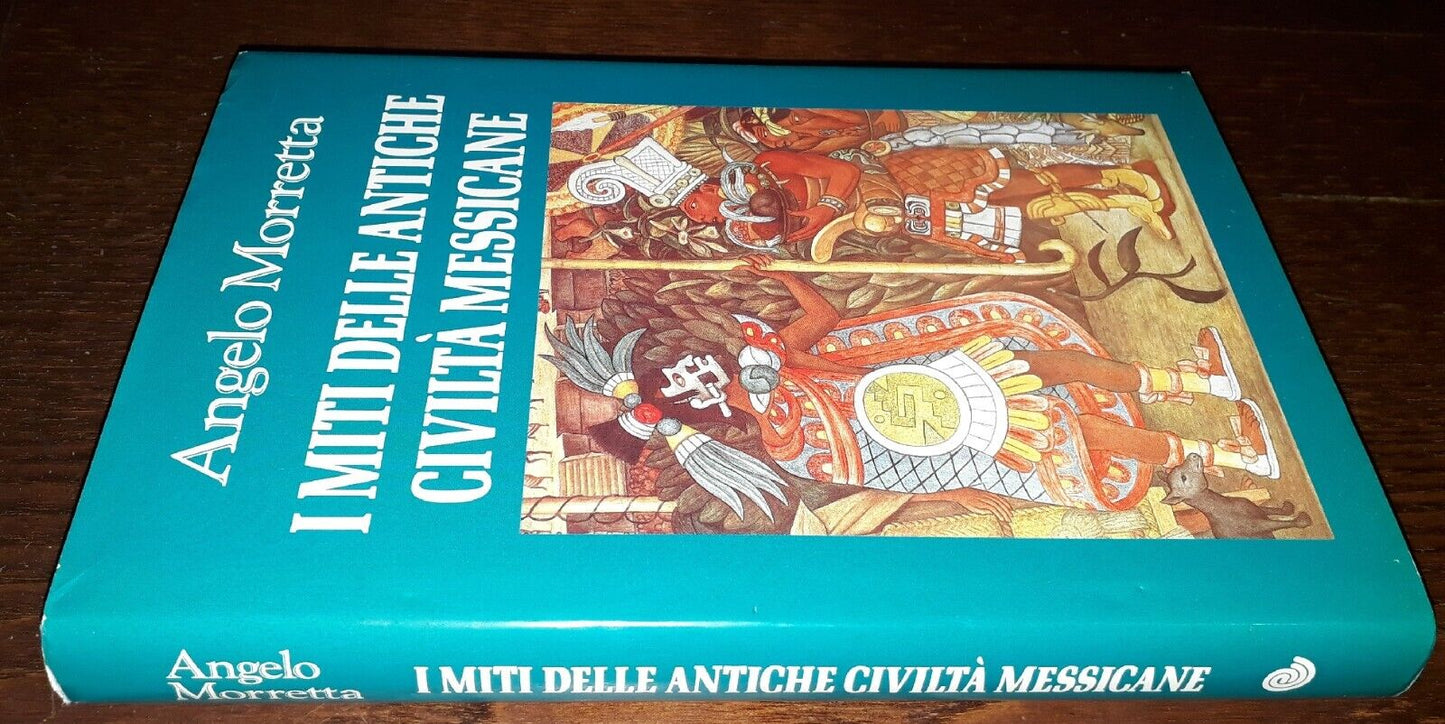 I miti delle antiche civiltà messicane, Angelo Morretta, 1°Ed. Euroclub 1997