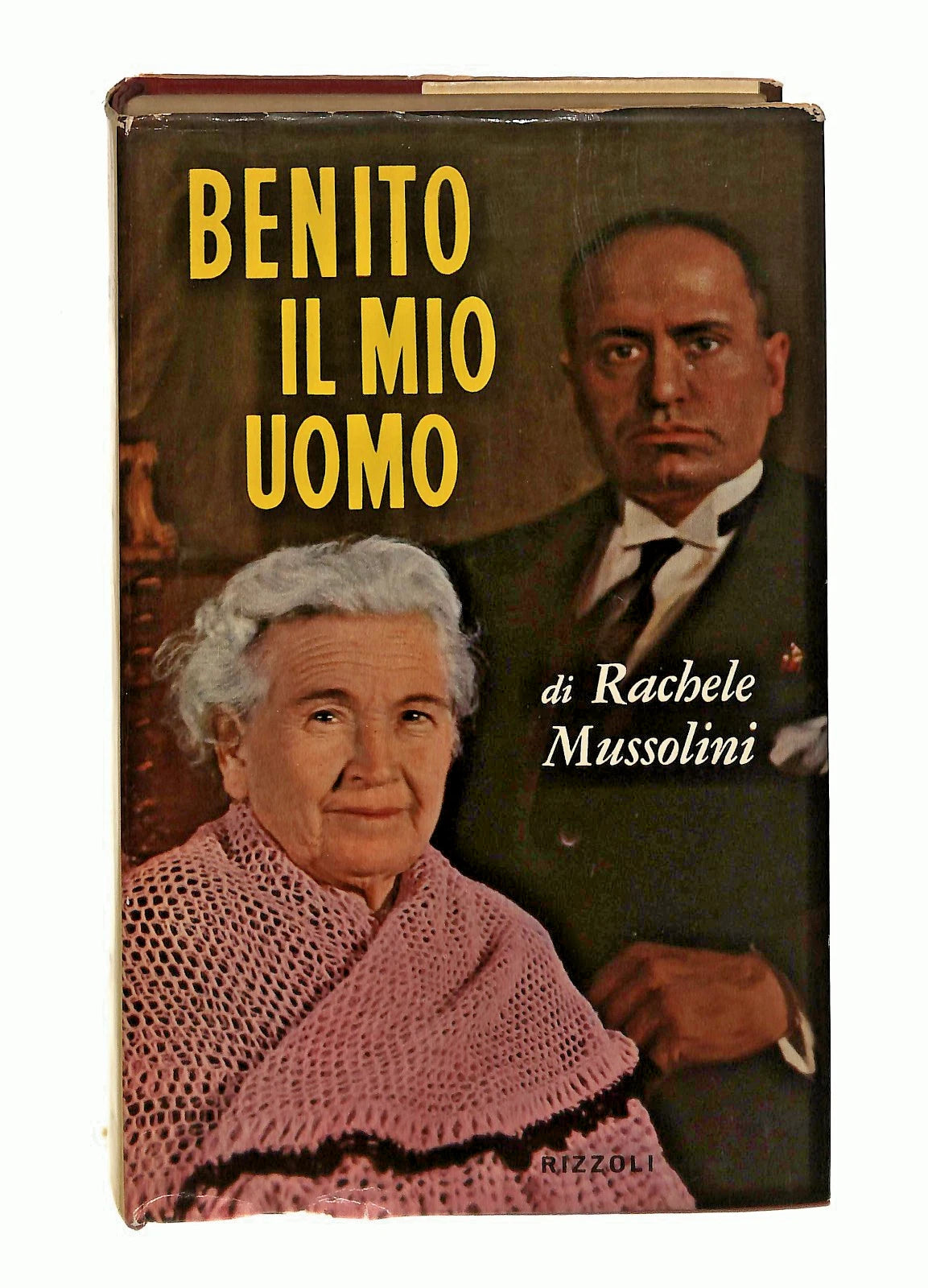 Benito il mio uomo di Rachele Mussolini Rizzoli 1958