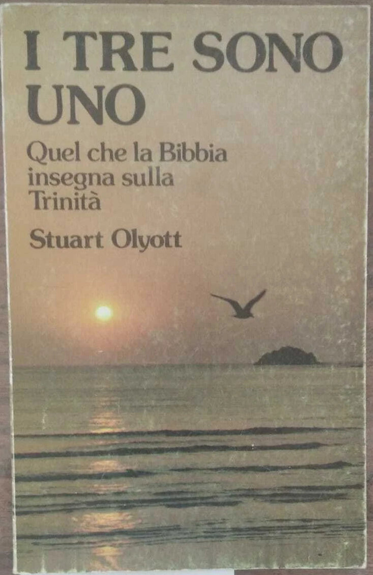 I tre sono uno. Quel che la Bibbia insegna sulla Trinità. STUART Olyott. Eurolibri
