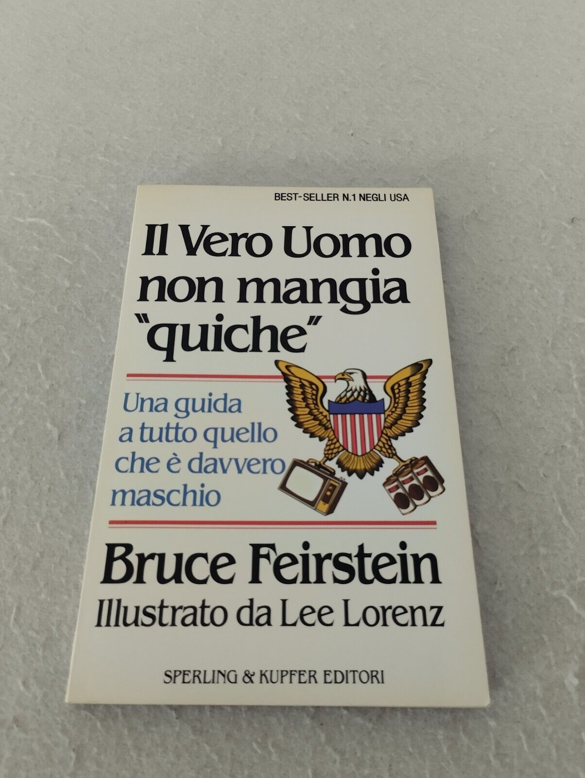 Il Vero Uomo non mangia "quiche", una guida a tutto quello che è davvero maschio. Bruce Feirstein, Lorenz, Sperling