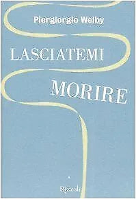 Lasciatemi Morire Piergiorgio Welby 2006 Rizzoli