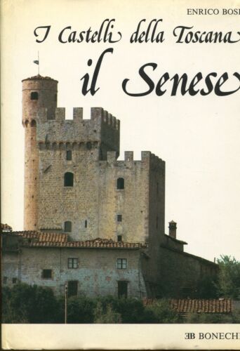 Enrico Bosi = I CASTELLI DELLA TOSCANA IL SENESE
