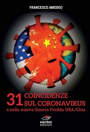 31 coincidenze sul coronavirus e sulla nuova guerra fredda USA / Cina - Francesco Amodeo - Matricx ed.
