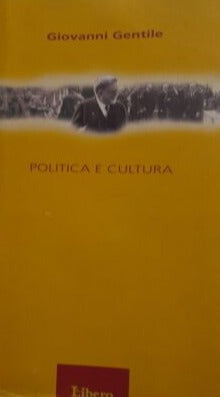Politica e cultura. Giovanni Gentile - ed. Libero, 2004