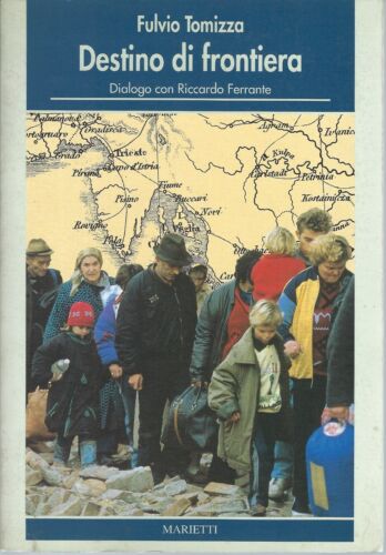 Destino di frontiera. Dialogo con Riccardo Ferrante - Tomizza (Autore) Marietti 1992