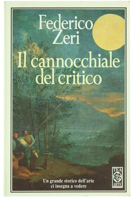 Il cannocchiale del critico. Federico Zeri. TEA ARTE