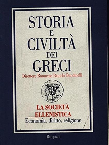 Storia e civiltà dei greci. La società ellenistica. Economia, diritto, religione. / 8 Bompiani