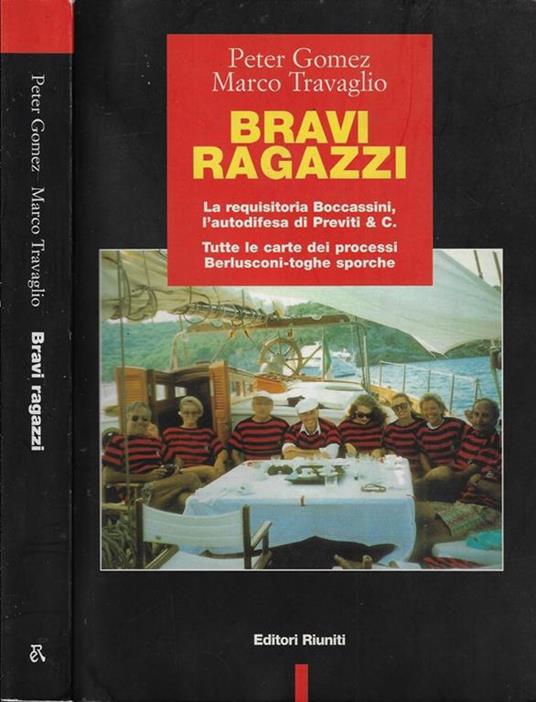 Bravi ragazzi. La requisitoria Boccassini, l'autodifesa di Previti & C. Tutte le carte dei processi Berlusconi-toghe sporche. Gomez,Travaglio
