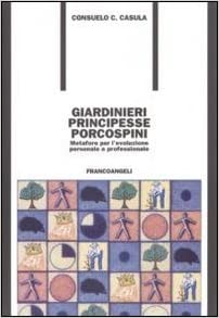 Giardinieri Principesse Porcospini. Metafore. Consuelo Casula. Franco Angeli