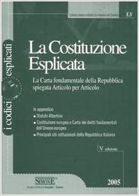 La Costituzione Esplicata. La carta fondamentale della Repubblica spiegata Articolo per Articolo. Simone 2006
