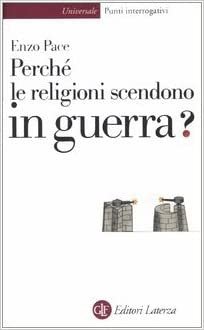 Perchè le religioni scendono in guerra? Enzo Pace - Laterza