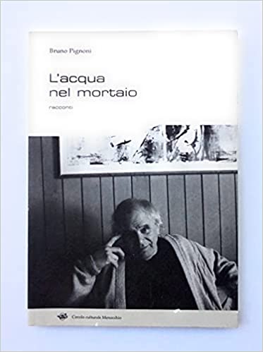 L’acqua nel mortaio. Bruno Pignoni. Menocchio