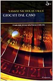 Giocati dal caso. Il ruolo della fortuna nella finanza e nella vita. Nassim Taleb