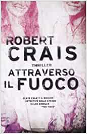 Attraverso il fuoco. Robert Crais. Thriller - Mondadori