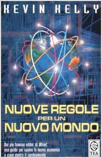 Nuove regole per un nuovo mondo. Kevin Kelly. TEA