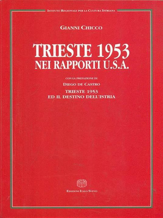 Trieste 1953 nei rapporti USA. Gianni Chicco. Italo Svevo ed.