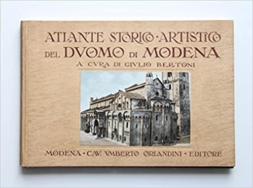 Atlante storico artistico del Duomo di Modena. (A cura di) Giulio Bertoni 1921 Orlandini ed.