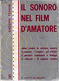 Il sonoro del film d’amatore. Giuseppe Turroni - Il Castello ed.